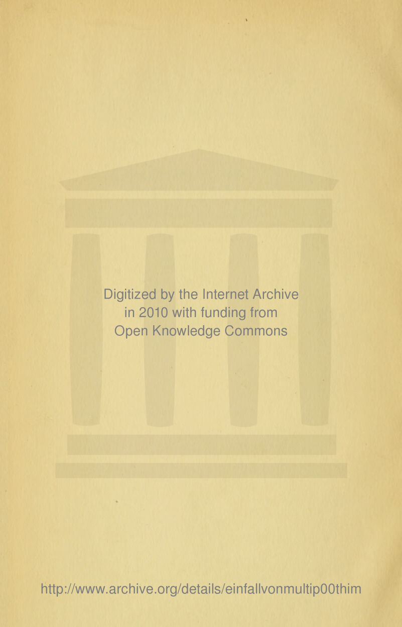 Digitized by the Internet Archive in 2010 witii funding from Open Knowledge Commons http://www.archive.org/details/einfallvonmultipOOthim