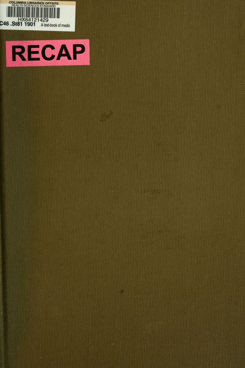 COLUMBIA LIBRARIES OFFSITE .HEALTH SCIENCES STANDARD r-Ao o HX64121429 C46.St811901 A text-book of medic
