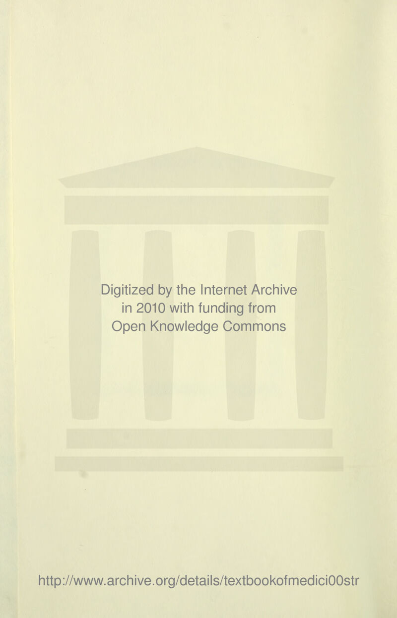 Digitized by the Internet Archive in 2010 with funding from Open Knowledge Commons http://www.archive.org/details/textbookofmediciOOstr
