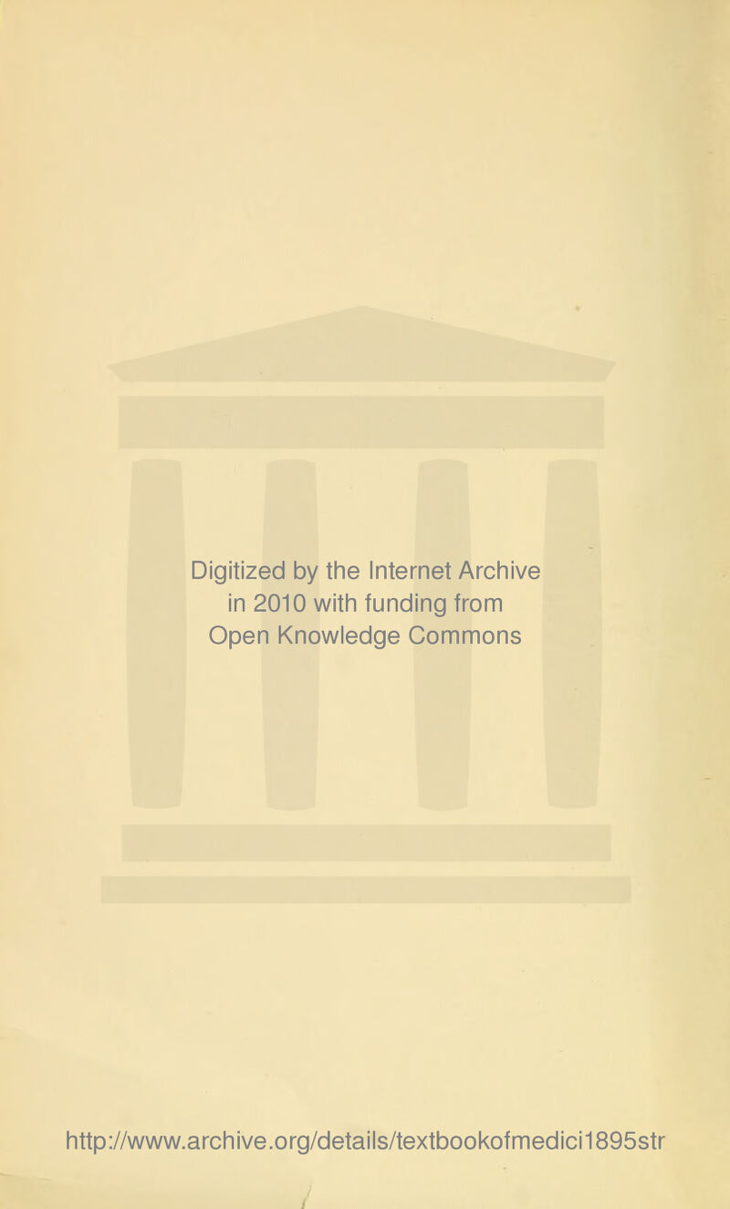 Digitized by tine Internet Arciiive in 2010 witii funding from Open Knowledge Commons http://www.archive.org/details/textbookofmedici1895str