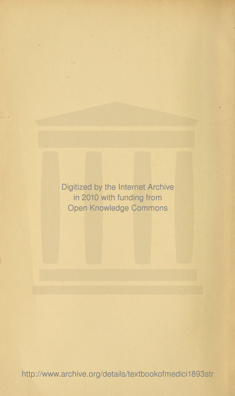 Digitized by the Internet Archive in 2010 with funding from Open Knowledge Commons http://www.archive.org/details/textbookofmedici1893str