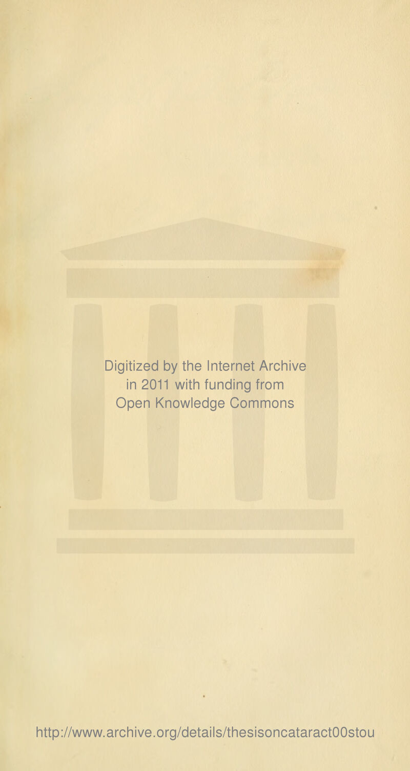 Digitized by the Internet Archive in 2011 with funding from Open Knowledge Commons http://www.archive.org/details/thesisoncataractOOstou