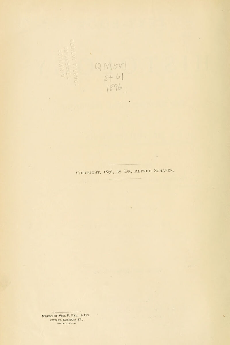 CoPYKinHT, 1896, BY Dr. Alfred Schapek. Press of Wm. F. Fell & Cc 1220-24 SANSOM ST..