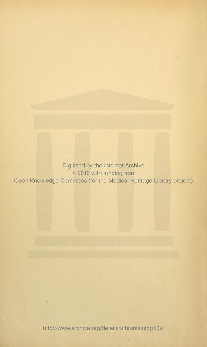 Digitized by the Internet Archive in 2010 with funding from Open Knowledge Commons (for the Medical Heritage Library project) http://www.archive.org/details/sthrshistologOOst