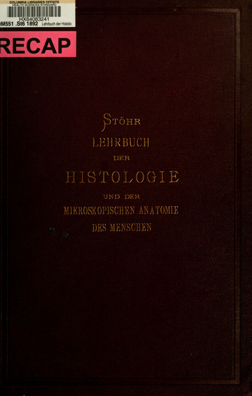 HX64083241 M551.St61892 Lehrbuch der Histolo RECAP f^.. yj'li^^ MIE. LH HR K D U 1.11 PER ^ /]A r> r^ r\ \J .i y \J V 1^ ^M '^fe^y W.('^4l..,. ofM. mMmm m Wm 'm UND DER ^IIKIIOSKOPJSGHEN ANATOMIE DES MEjNSCHE]^