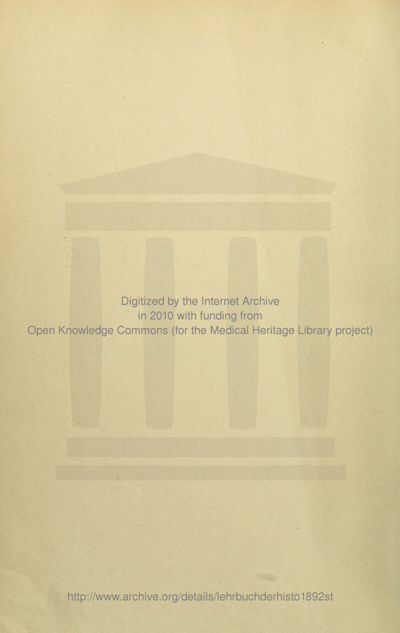 Digitized by the Internet Archive in 2010 with funding from Open Knowledge Commons (for the Medical Heritage Library project) http://www.archive.org/details/lehrbuchderhisto1892st