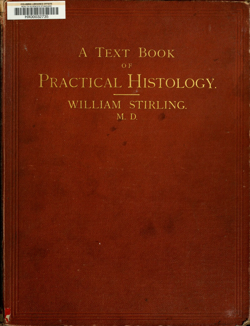 ! -l COLUMBIA LIBRARIES OFFSITE HEALTH SCIENCES STANDARD HX00032735 A Text Book OF Practical Histology, WILLIAM STIRLING. M. D.