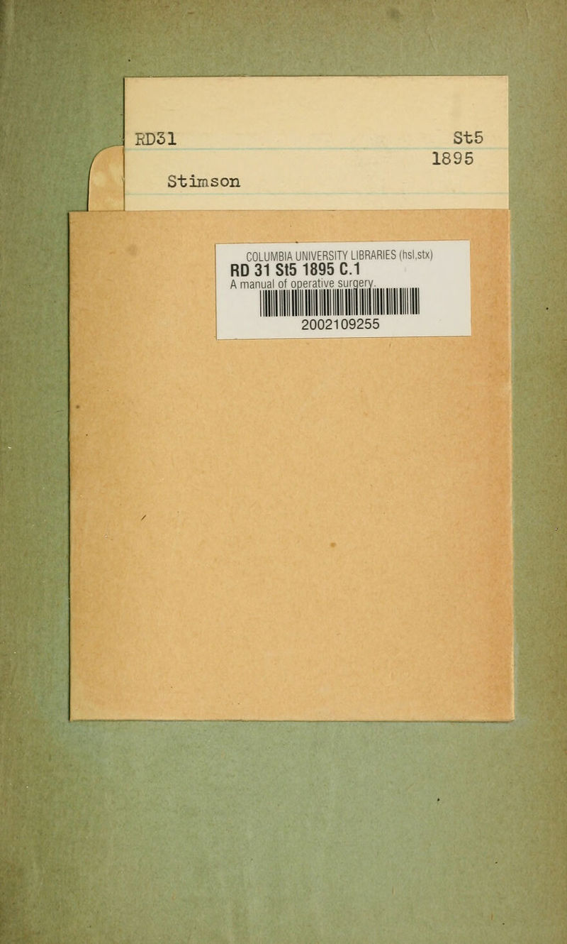 RD31 Stimson St5 1895 COLUMBIA UNIVERSITY LIBRARIES (hsl.stx) RD 31 St5 1895 C.1 A manual of operative surgery. 2002109255