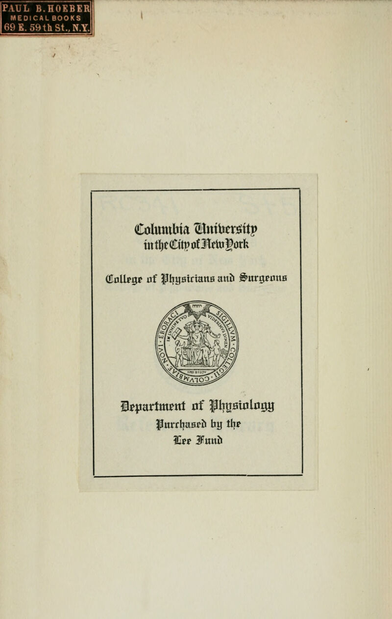 PAUL B.HOEBEl MEDICAL BOOKS 69E.59thSt.,N.Y. Columbia Itntbcrjsittj) itttljcaritvotitclugorh