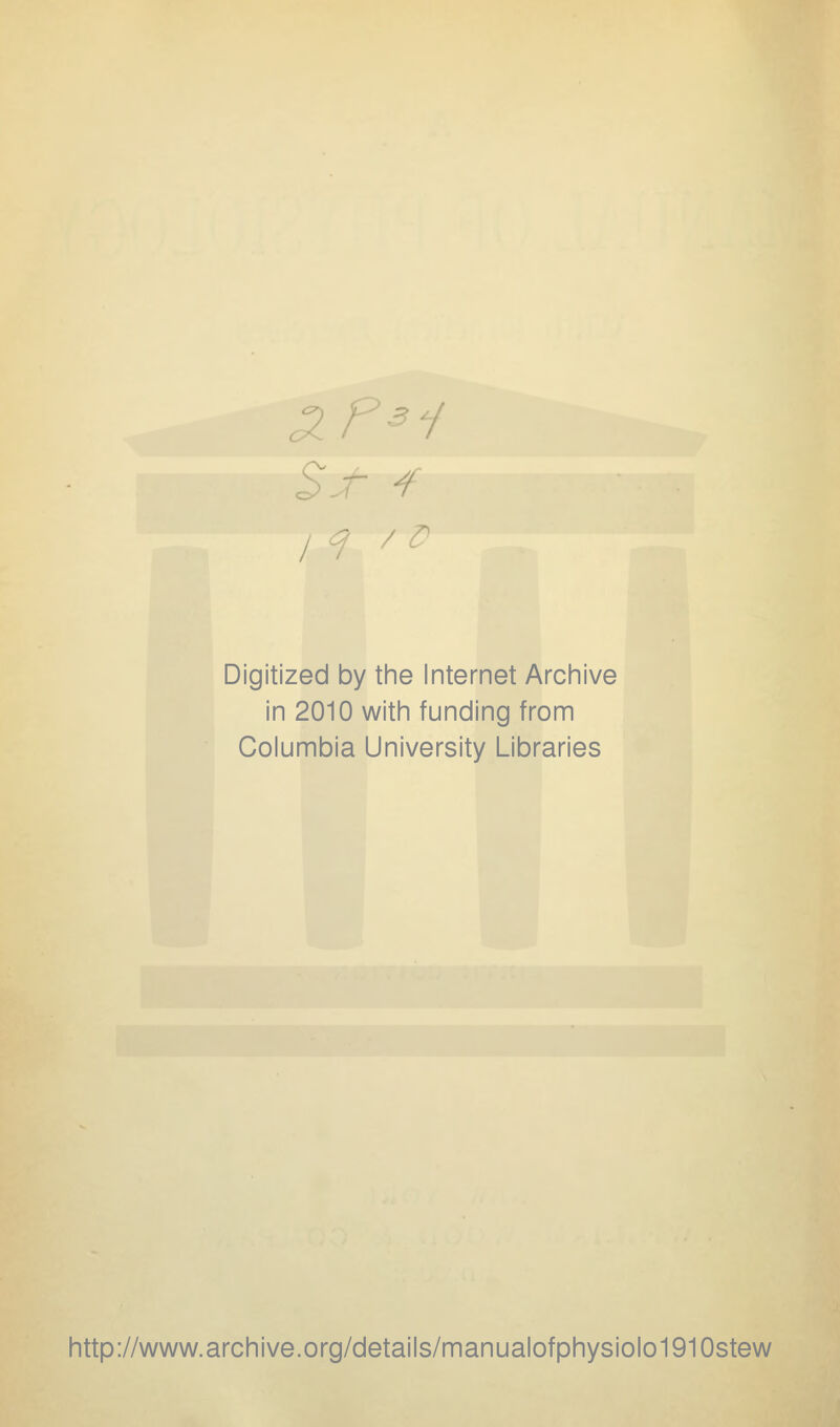 Digitized by the Internet Archive in 2010 with funding from Columbia University Libraries http://www.archive.org/details/manualofphysiolo1910stew