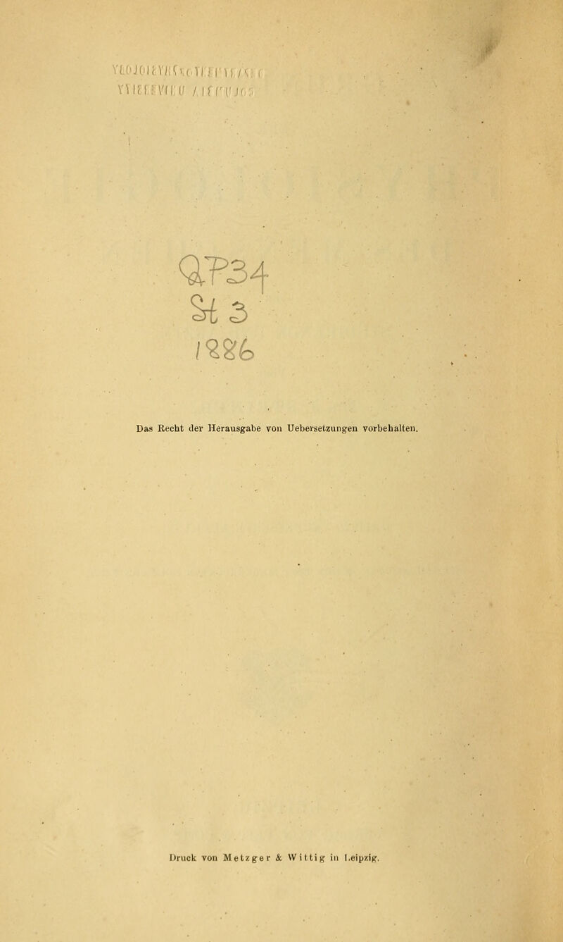 VL0JCilJ;VII':r.or|:f('yj7( Das Recht der Herausgabe von Uebersetzungen vorbehalten. Uruck von Metzger &. Wittig in Leipzig.