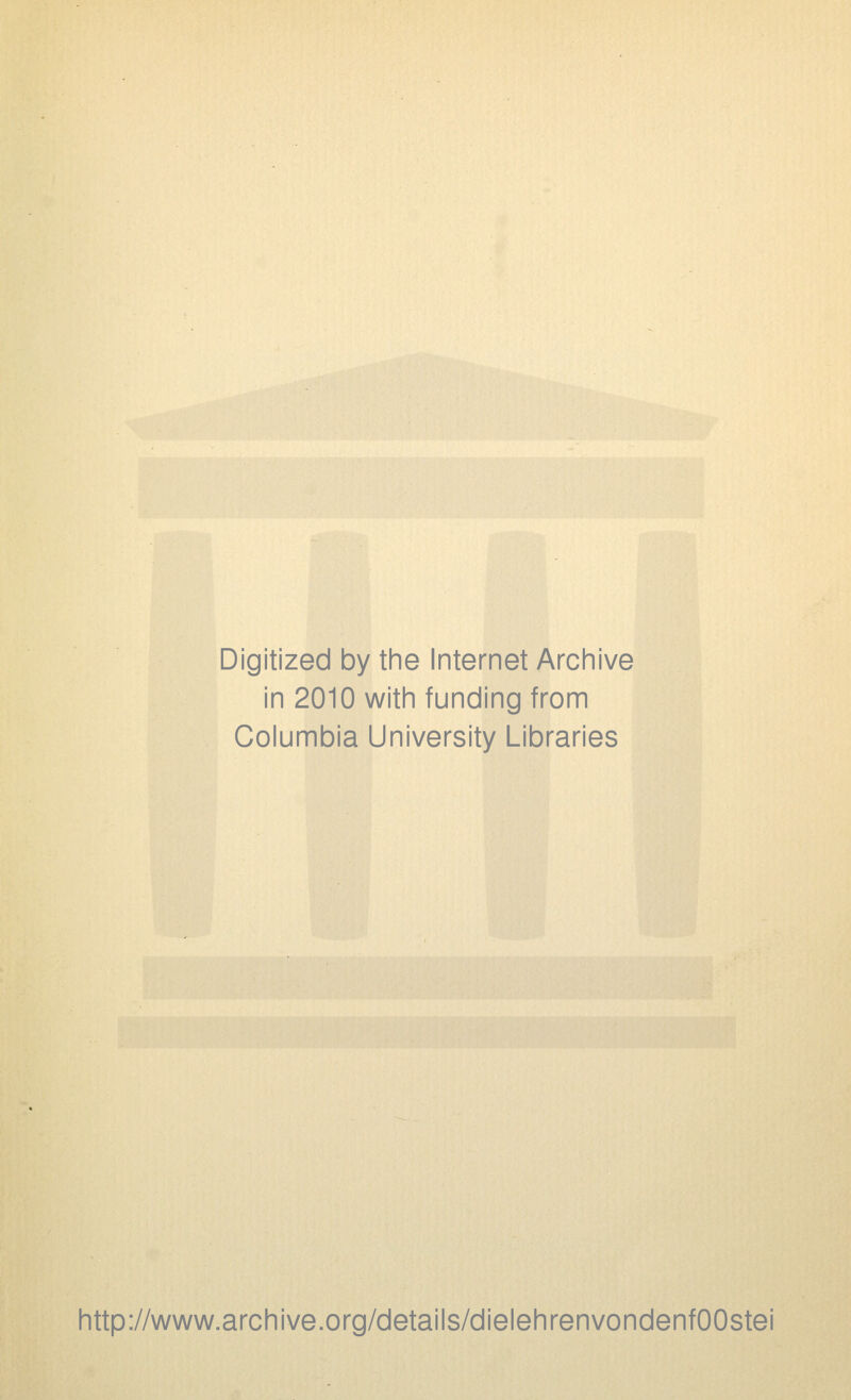 Digitized by the Internet Archive in 2010 with funding from Columbia University Libraries http://www.archive.org/details/dielehrenvondenfOOstei