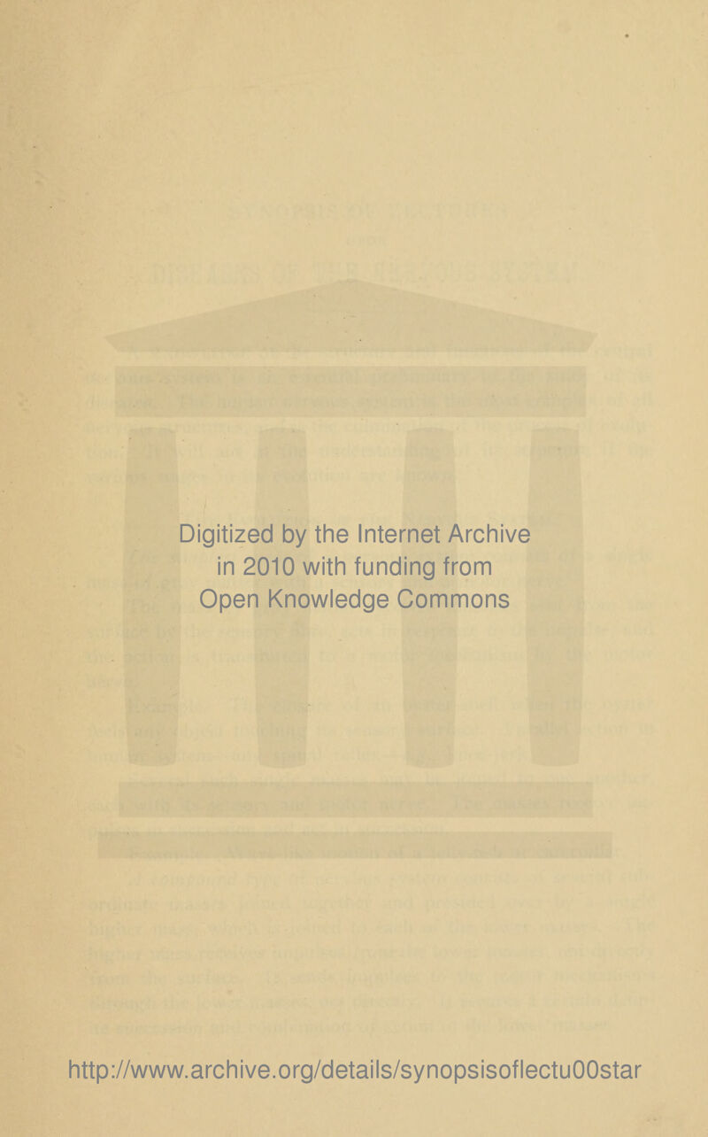 Digitized by the Internet Archive in 2010 with funding from Open Knowledge Commons http://www.archive.org/details/synopsisoflectuOOstar