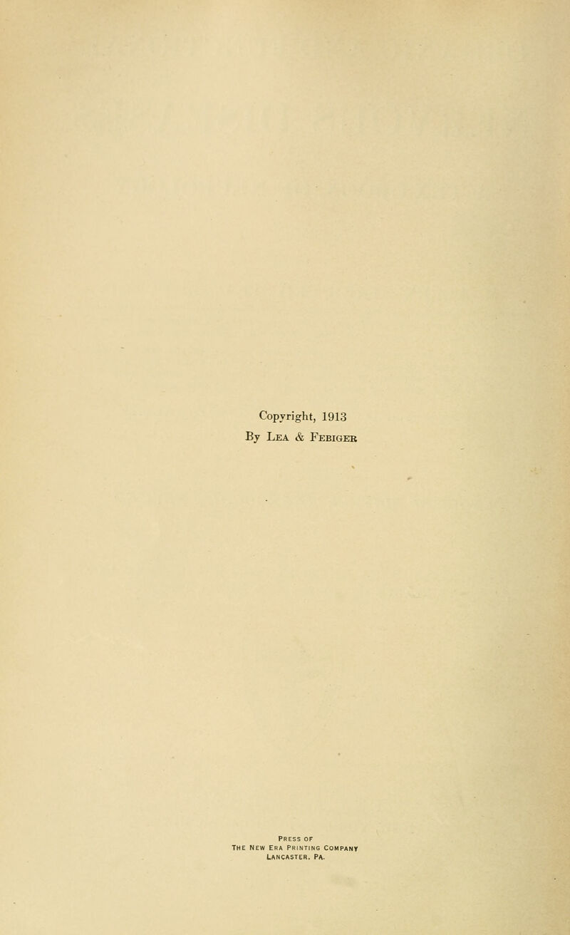 Copyright, 1913 By Lea & Febiger Press of The New era Printing Company Lancaster. Pa.