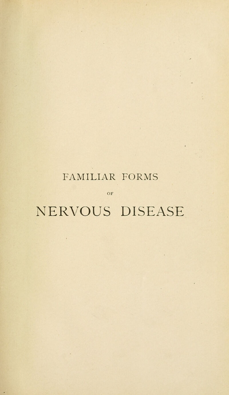 FAMILIAR FORMS OF NERVOUS DISEASE