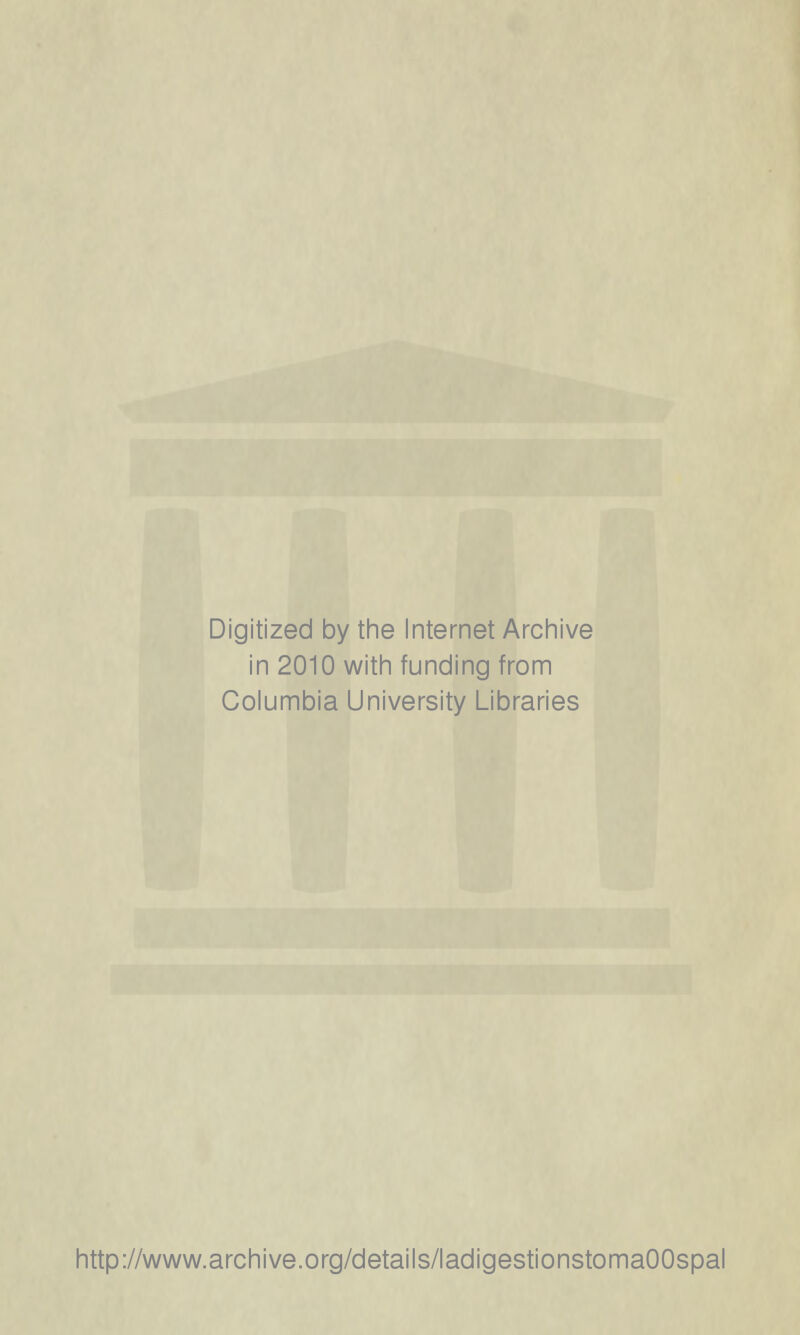 Digitized by the Internet Archive in 2010 witli funding from Columbia University Libraries littp://www.arcliive.org/details/ladigestionstomaOOspal