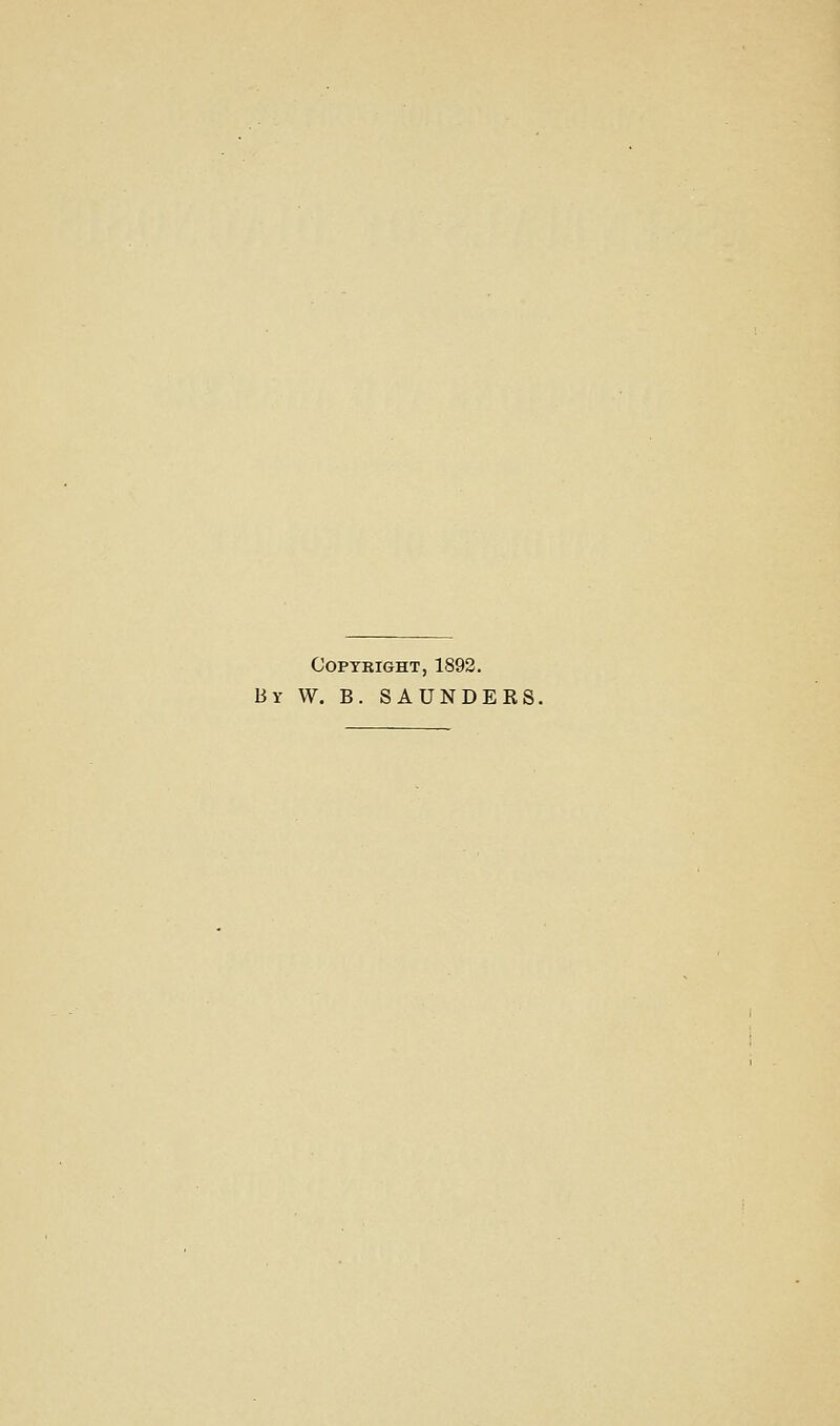 Copyright, 1892. By W. B. SAUNDERS.