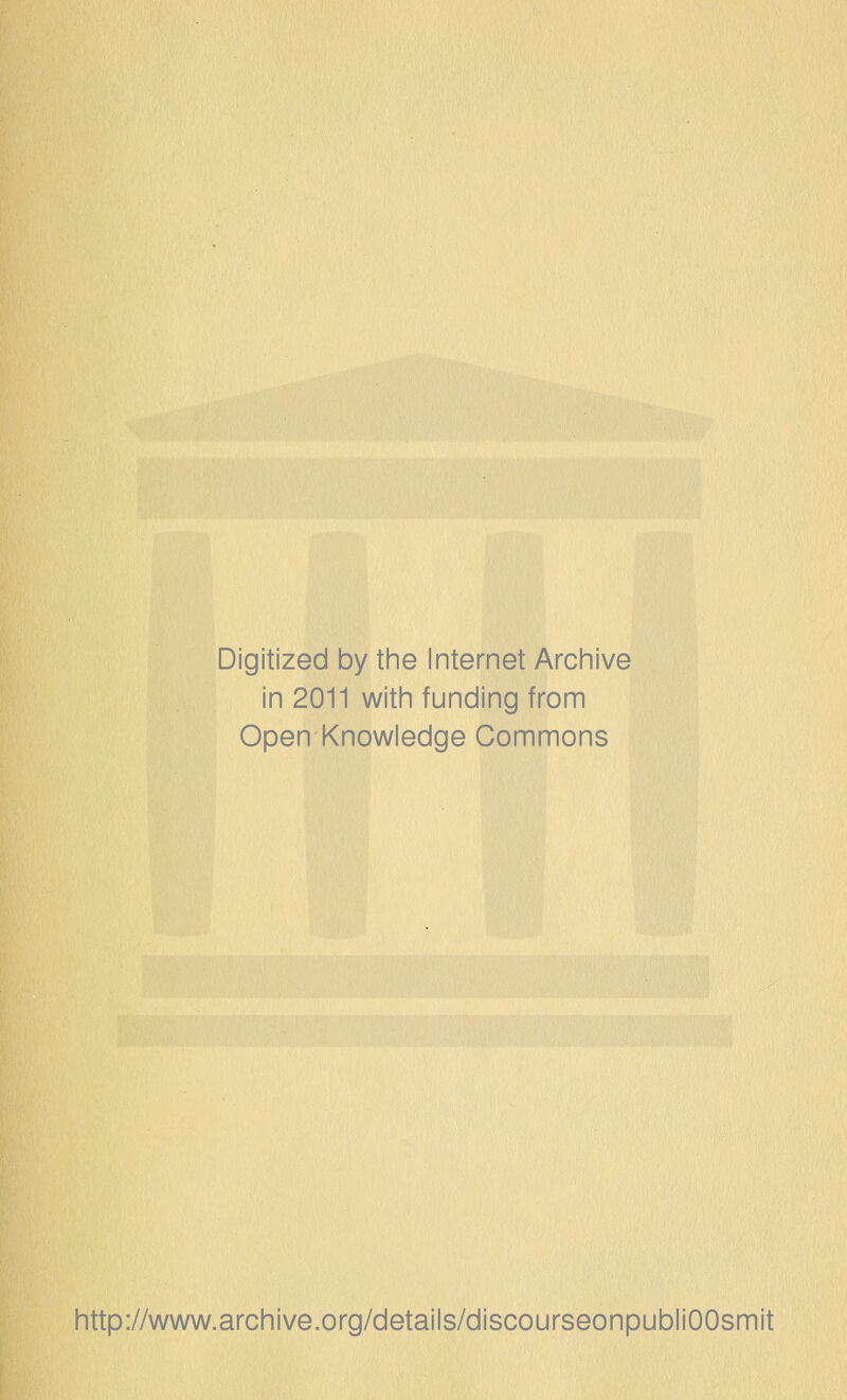 Digitized by the Internet Archive in 2011 with funding from Open Knowledge Commons http://www.archive.org/details/discourseonpubliOOsmit