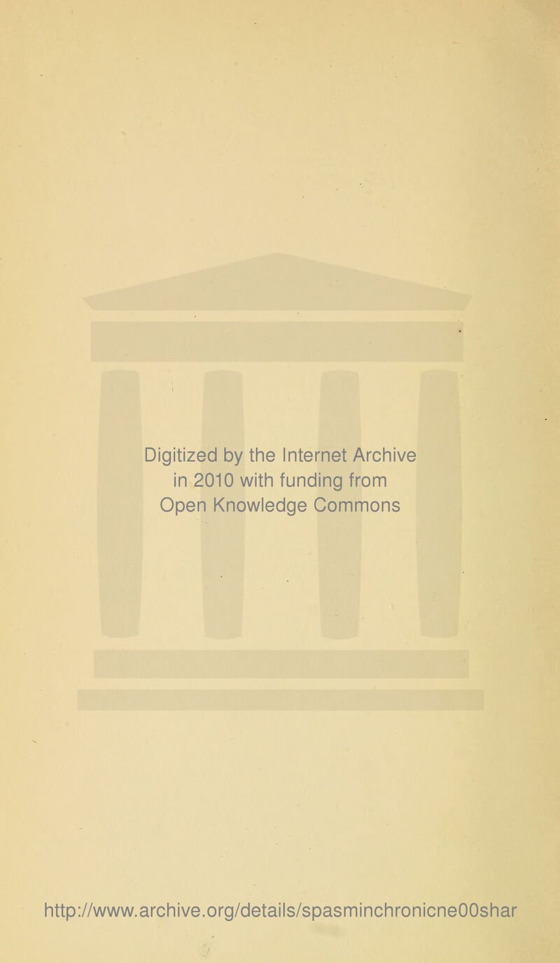 Digitized by tine Internet Arciiive in 2010 witii funding from Open Knowledge Commons http://www.archive.org/details/spasminchronicneOOshar