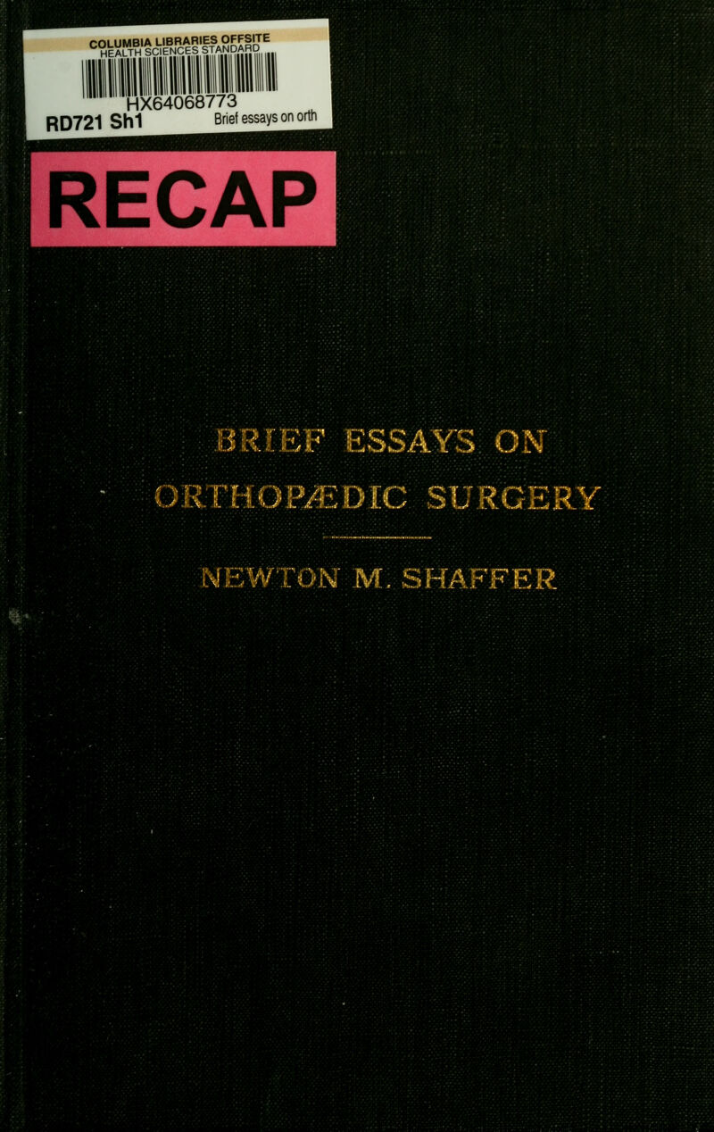 COLUMBIA LIBRARIES OFFSITE HEALTH SCIENCES STANDARD HX64068773 RD721 Shi Brief essays on orth RECAP WSBb ESSAYS NEW: -^ Mi SHAFFER