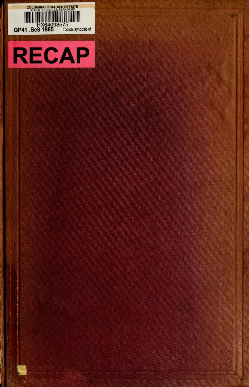 COLUMBIA LIBRARIES OFFSjTE HEALTH SCIENCES STANDARD HX64098575 QP41.Se81885 Topical synopsis of