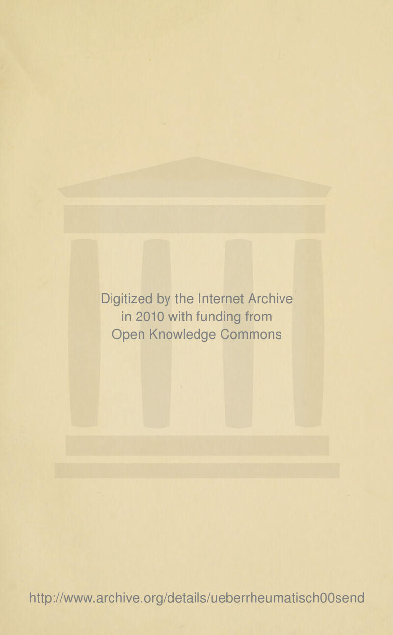 Digitized by the Internet Archive in 2010 with funding from Open Knowledge Commons http://www.archive.org/details/ueberrheumatischOOsend