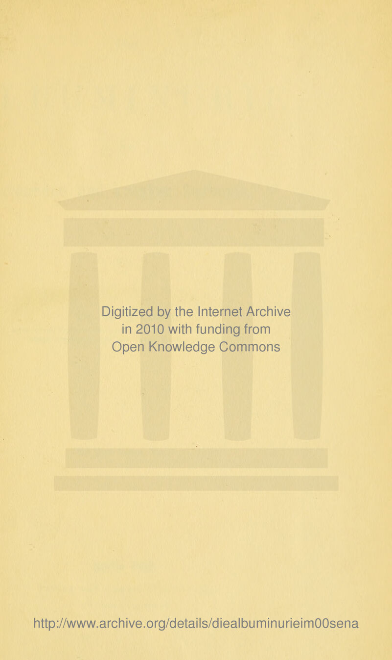 Digitized by the Internet Archive in 2010 witii funding from Open Knowledge Commons http://www.archive.org/details/diealbuminurieimOOsena