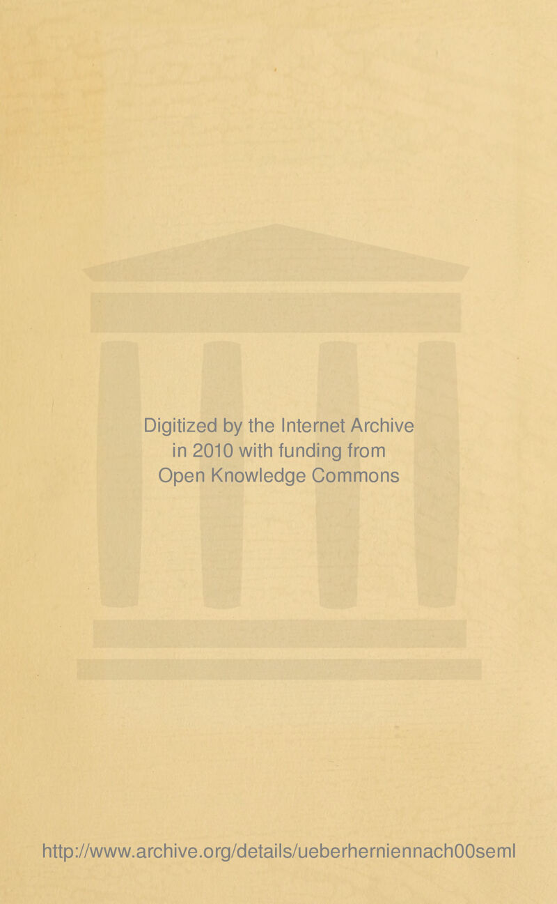 Digitized by the Internet Archive in 2010 witii funding from Open Knowledge Commons http://www.archive.org/details/ueberherniennachOOseml