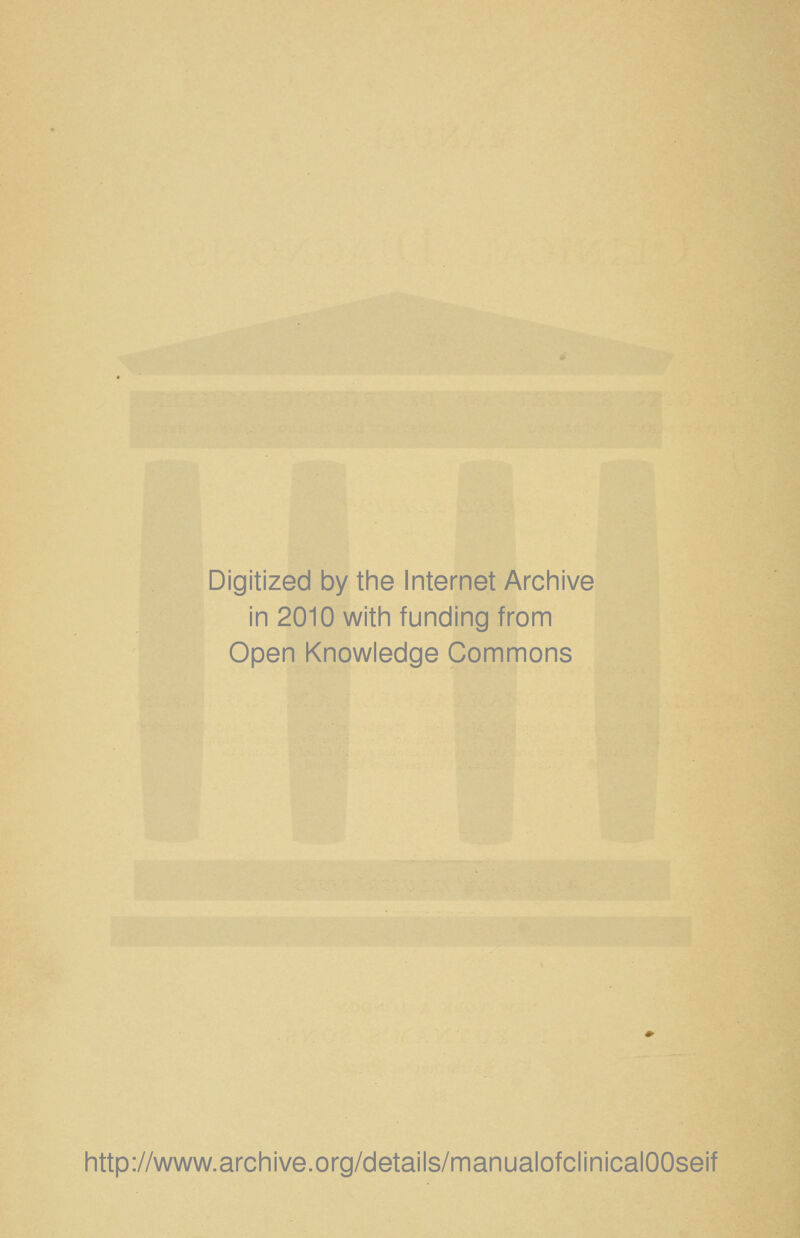 Digitized by the Internet Archive in 2010 with funding from Open Knowledge Commons http://www.archive.org/details/manualofclinicalOOseif