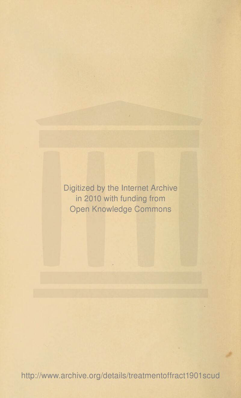 Digitized by the Internet Archive in 2010 with funding from Open Knowledge Commons http://www.archive.org/details/treatmentoffract1901scud