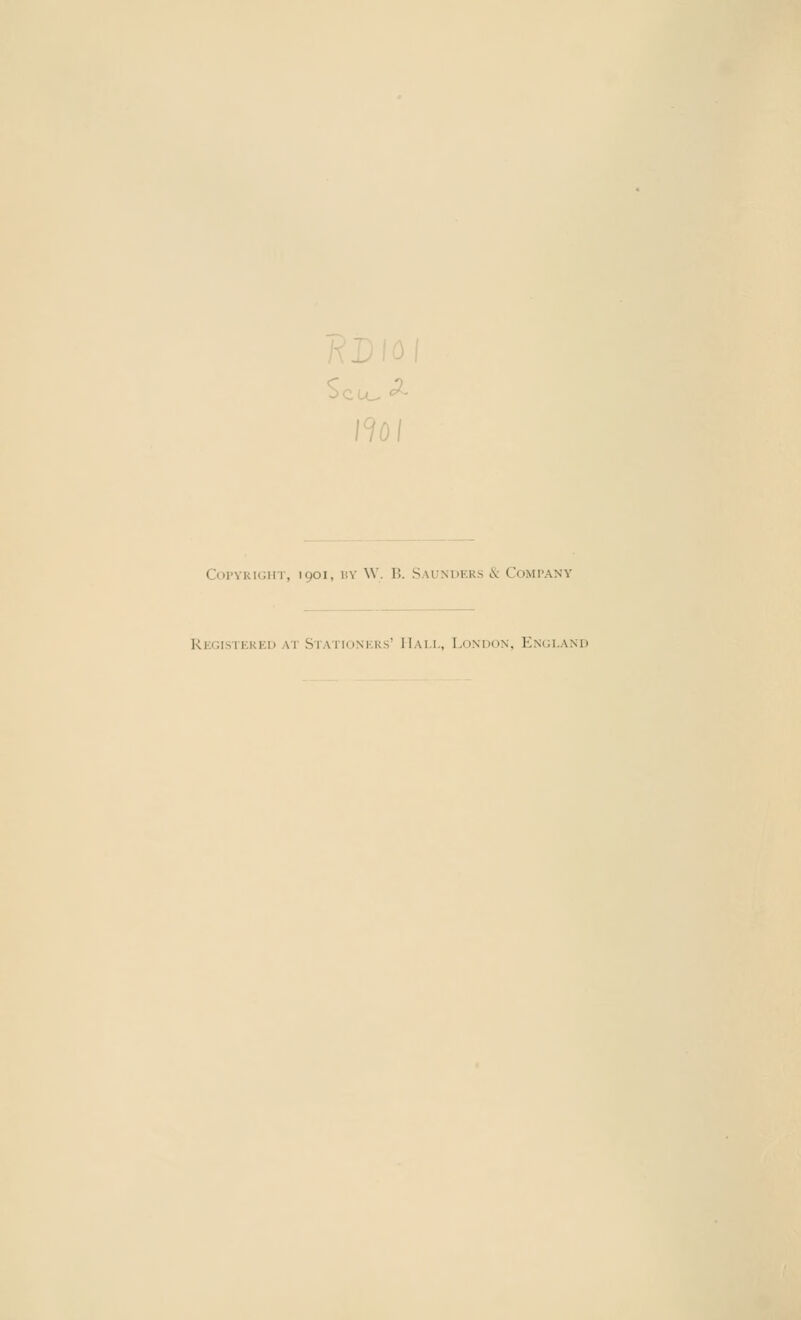 '01 Copyright, 1901, by W. B. Saunders & Company Registered \i Stationers' Hall, London, England