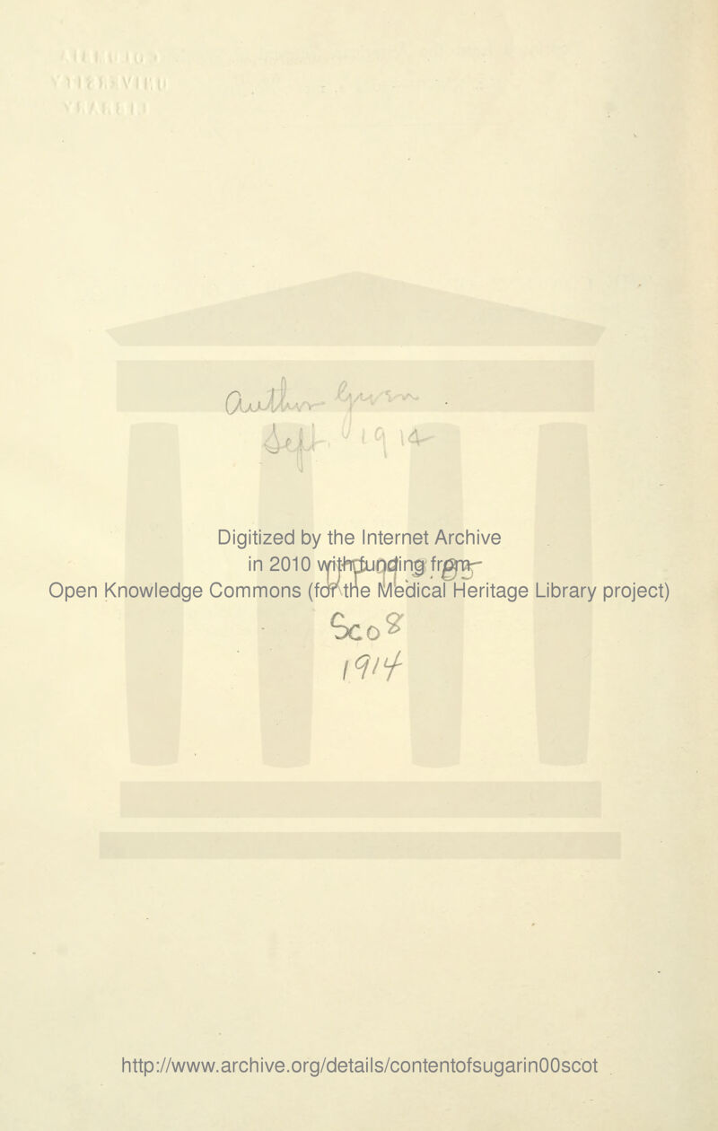 Digitized by tine Internet Arciiive ir in 2010 wit^^rtundin0 frg^ Open Knowledge Commons (fortne Medical Heritage Library project) Sco2 http://www.archive.org/details/contentofsugarinOOscot