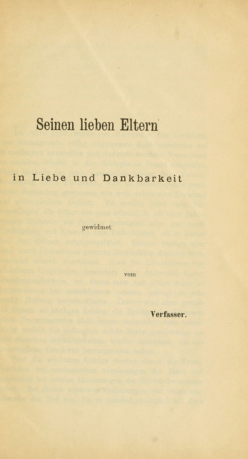 Seinen lieben Eltern in Liebe und Dankbarkeit gewidmet Terfasser.