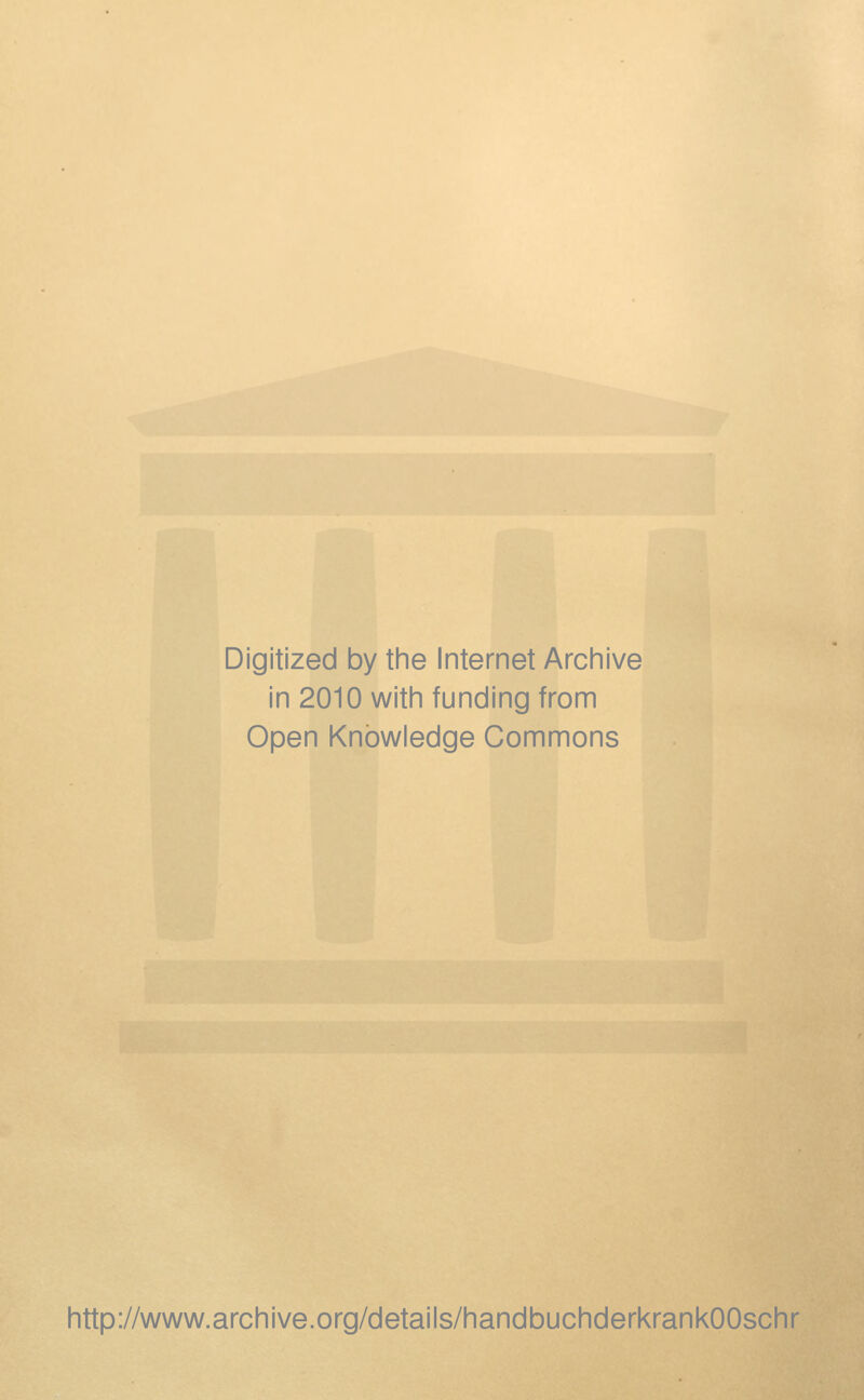 Digitized by the Internet Archive in 2010 with funding from Open Knowledge Commons http://www.archive.org/details/handbuchderkrankOOschr