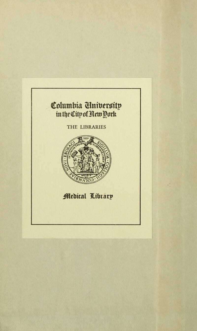 Columbia ÖUttoergitp intijeCüpofiilfmgörk THE LIBRARIES ffitbkal üibiavy