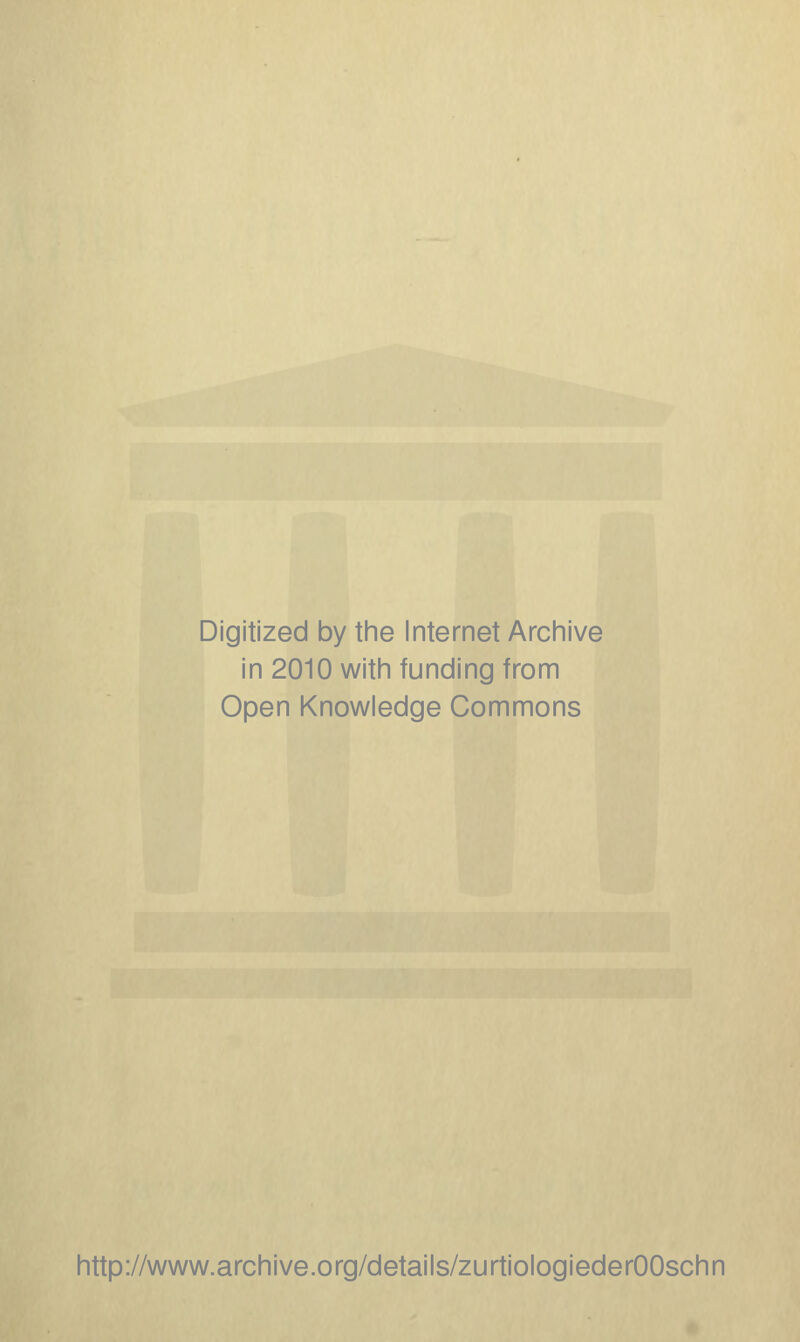 Digitized by the Internet Archive in 2010 with funding from Open Knowledge Commons http://www.archive.org/details/zurtiologiederOOschn
