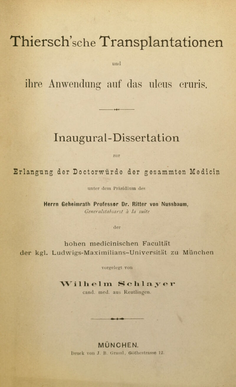 und ihre Anweiidiiiifir auf das iileiis crnris. Inaugural-Dissertation Erlangung der Loctorwürde der gesammten Medicin unter dem Präsidium des Herrn Geheimrath Professor Dr. Ritter von Nussbaum, Genetalsla/'sarzt a la siiite der hohen niedicinischen Facultät der kgl. Ludwigs-Maximilians-Universität zu München vorgelegt von W i 1 li e 1 m H c li l n .V <^ ^ cand. med. aus Reutlingen. MÜNCHEN. 1)nirk von .1 H <;iii~hl, Golliestrnsse 1'.!.