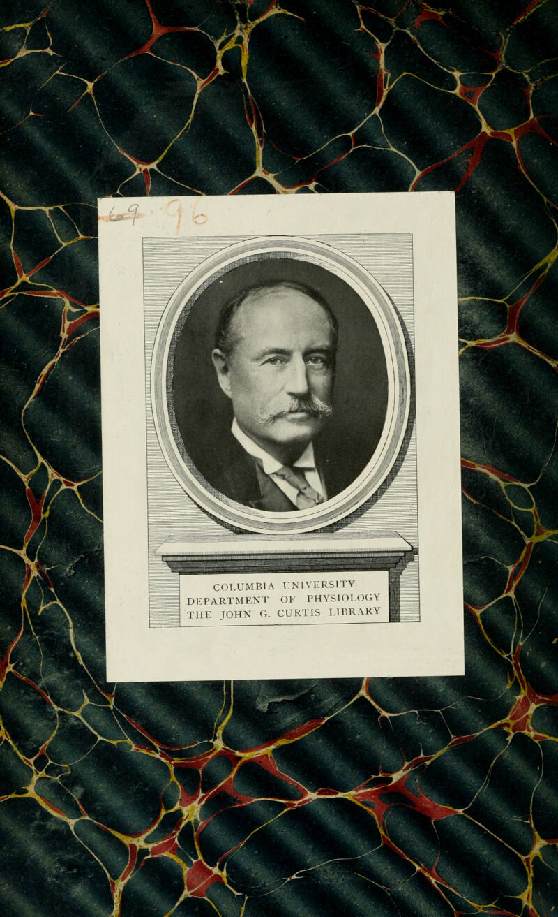 COLUMBIA UN1VERSITY 1 DEPARTMENT OF PHYSIOLOGY I THE JOHN G. CURTIS LIBRARY ■0 ;