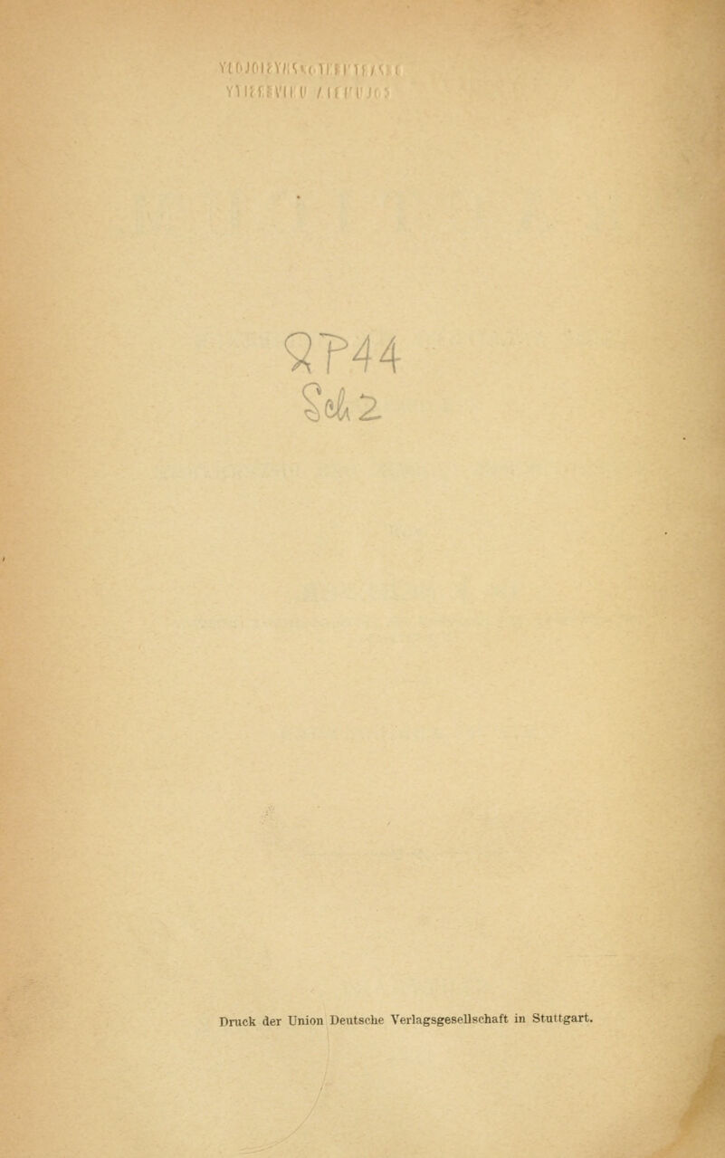 9P44 §e&2 Druck der Union Deutsche Verlagsgesellsehaft in Stuttgart.