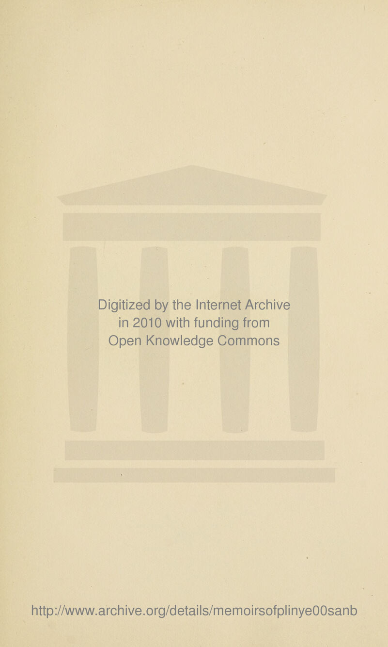 Digitized by tine Internet Arciiive in 2010 with funding from Open Knowledge Commons http://www.archive.org/details/memoirsofplinyeOOsanb