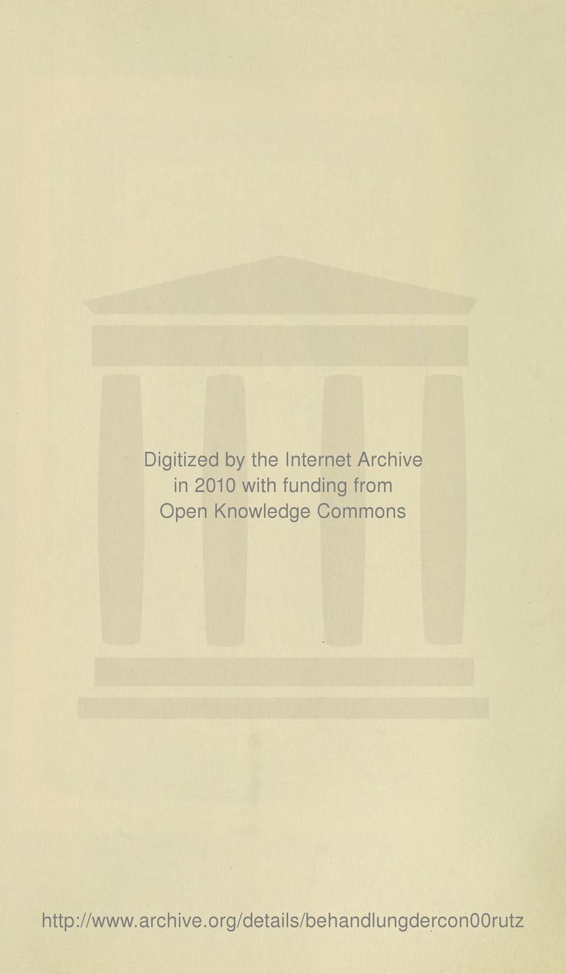 Digitized by the Internet Archive in 2010 witii funding from Open Knowledge Commons http://www.archive.org/details/behandlungderconOOrutz