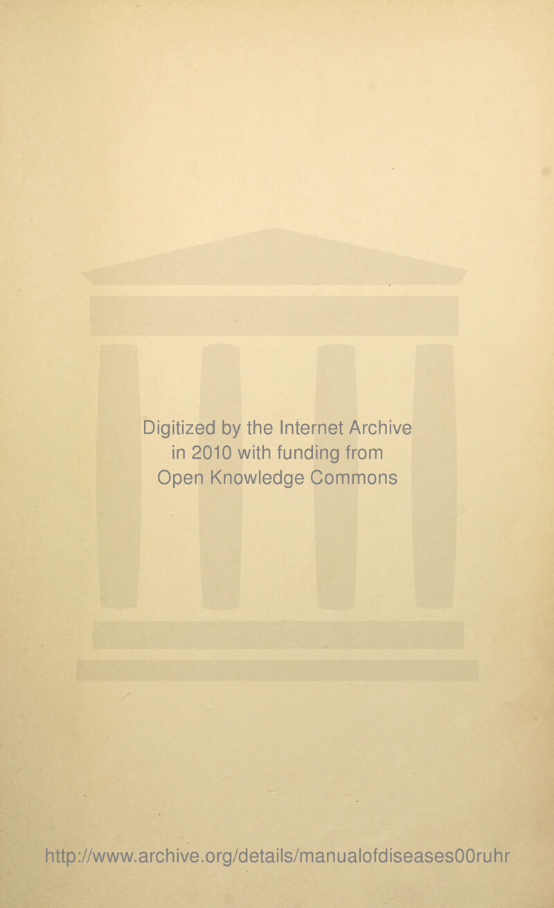 Digitized by the Internet Archive in 2010 with funding from Open Knowledge Commons http://www.archive.org/details/manualofdiseasesOOruhr