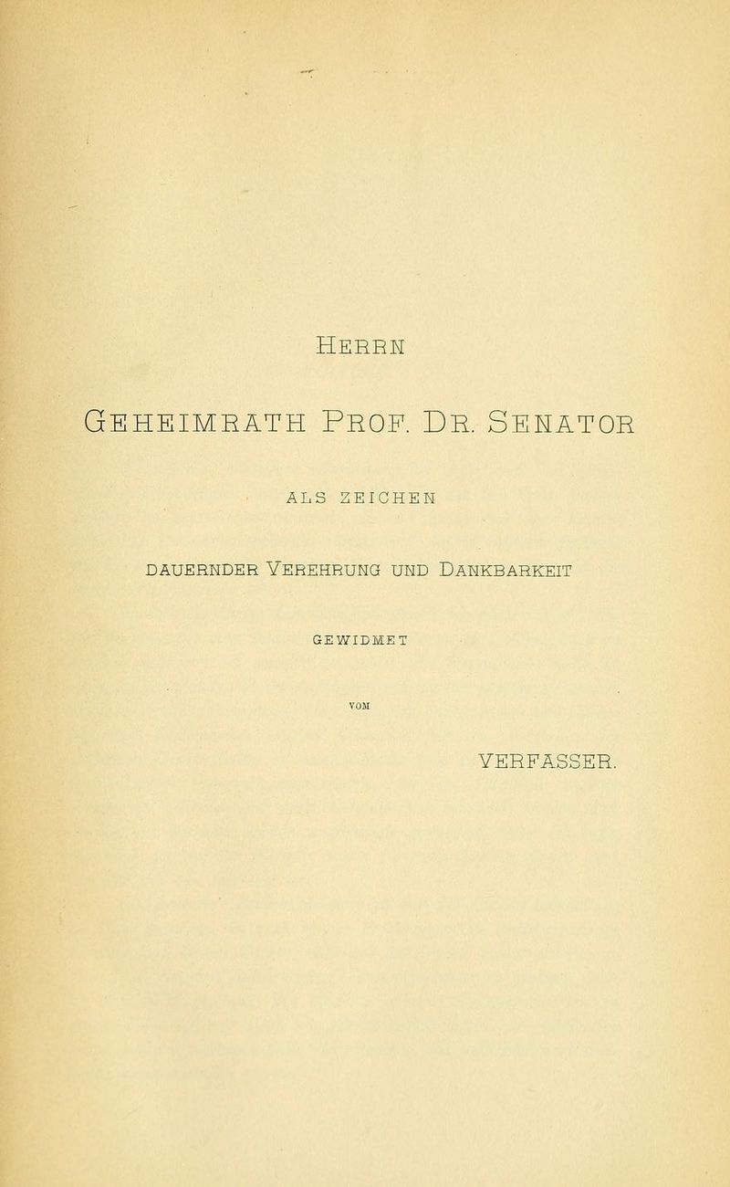 Heebh Geheimbäth Prof. Dr Sehätor ALS ZEICHEH DAUERNDER VEREHRUNG UND DANKBARKEIT GEWIDMET VERFASSER.