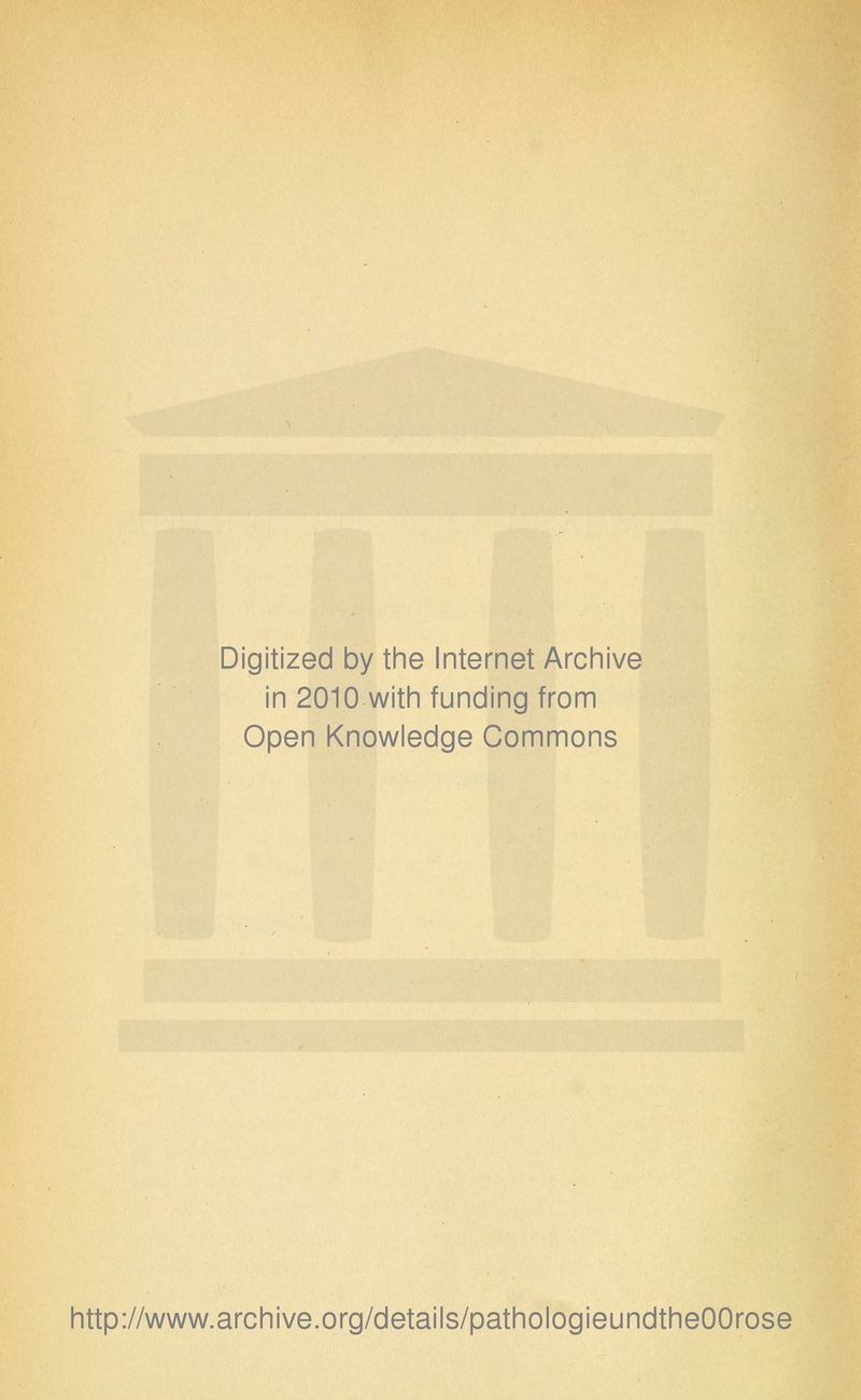 Digitized by the Internet Archive in 2010 with funding from Open Knowledge Commons http://www.archive.org/details/pathologieundtheOOrose
