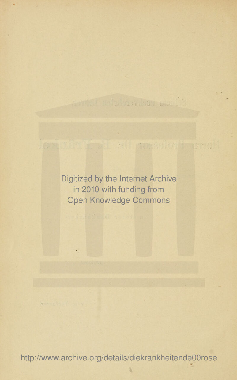 Digitized by the Internet Archive in 2010 with funding from Open Knowledge Commons http://www.archive.org/details/diekrankheitendeOOrose