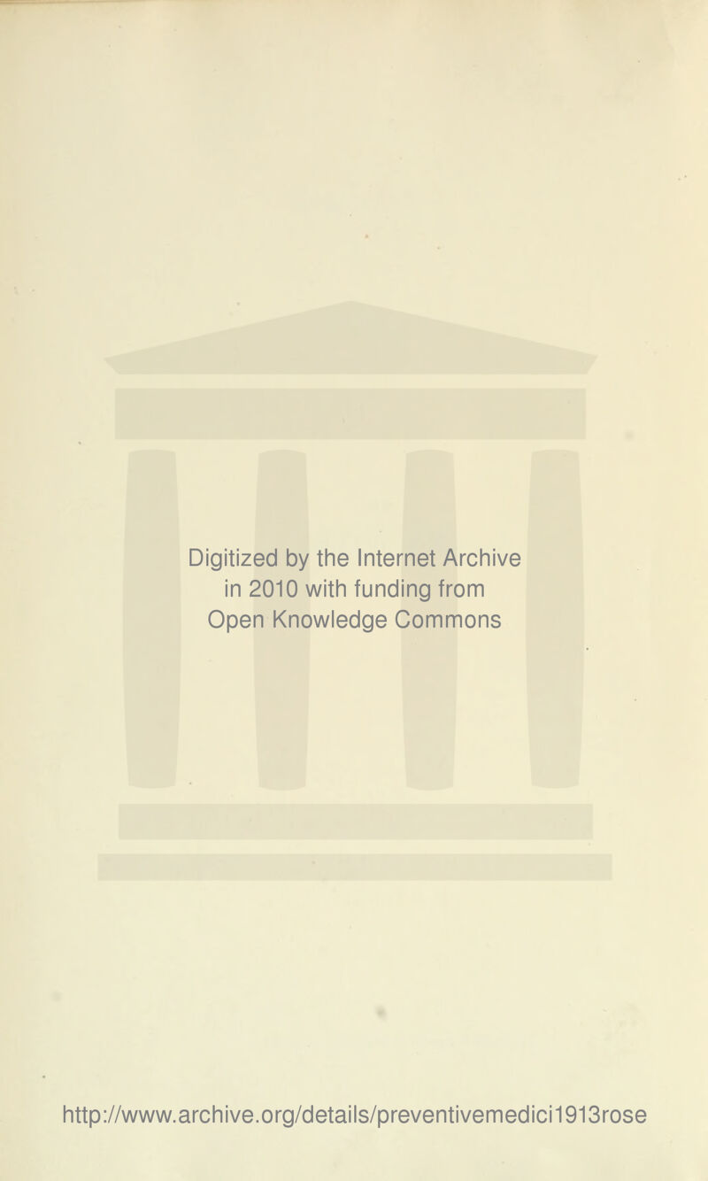 Digitized by the Internet Archive in 2010 with funding from Open Knowledge Commons http://www.archive.org/details/preventivemedici1913rose