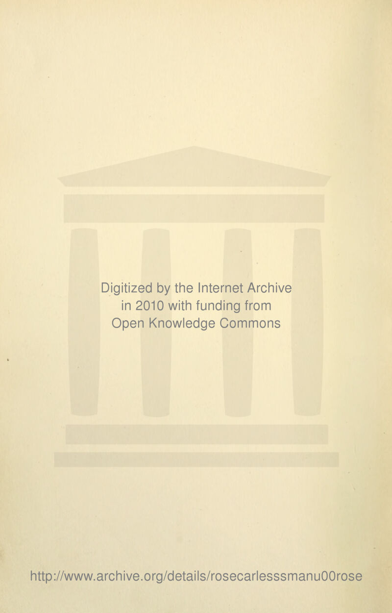 Digitized by the Internet Archive in 2010 with funding from Open Knowledge Commons http://www.archive.org/details/rosecarlesssmanuOOrose