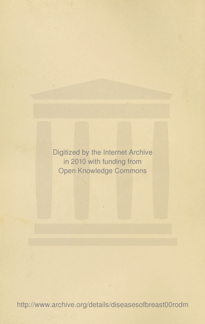 Digitized by the Internet Archive in 2010 with funding from Open Knowledge Commons http://www.archive.org/details/diseasesofbreastOOrodm
