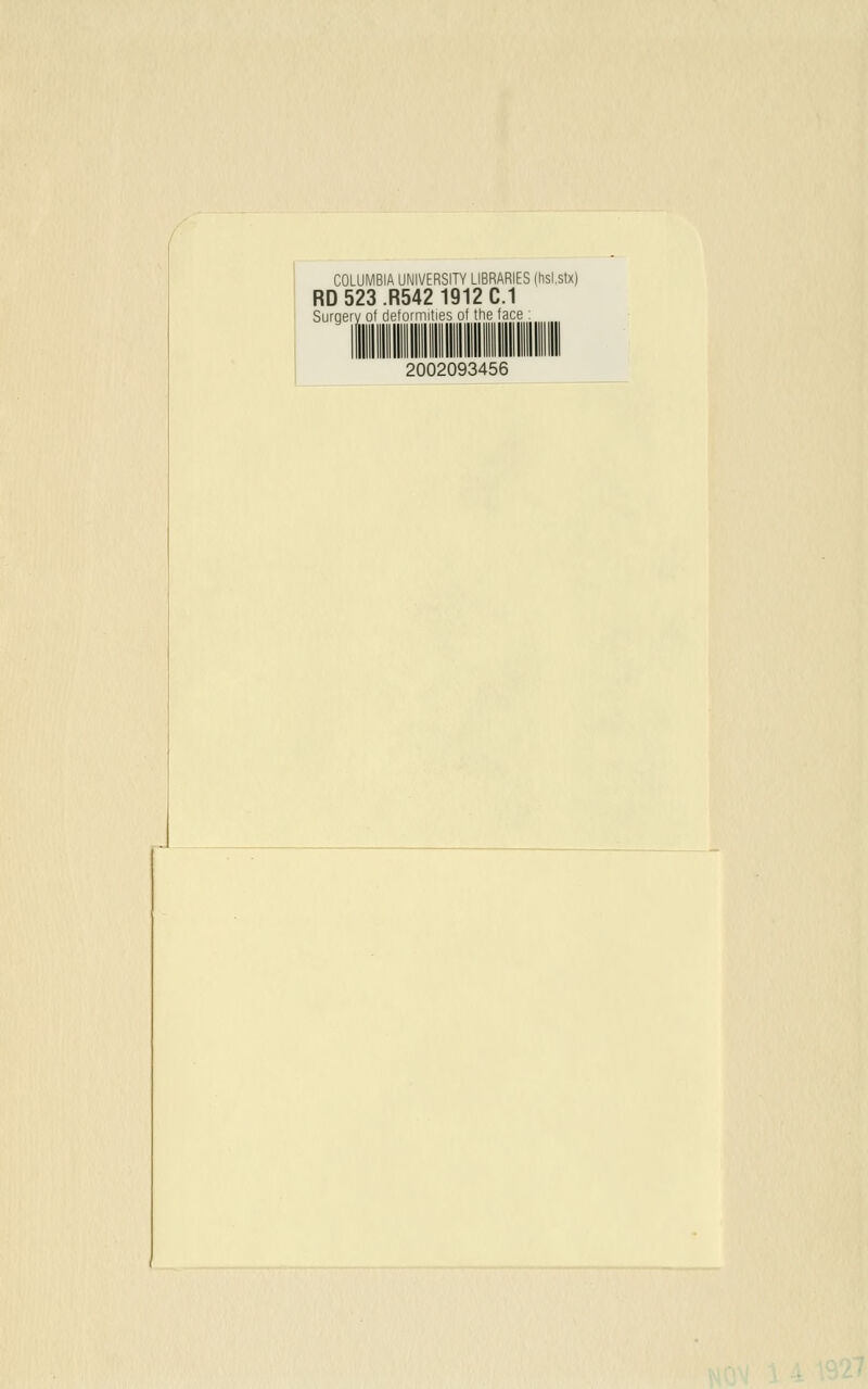 COLUMBIA UNIVERSITY LIBRARIES (hsi.stx) RD 523 .R542 1912 C.1 Surgery of deformities of tlie face 2002093456