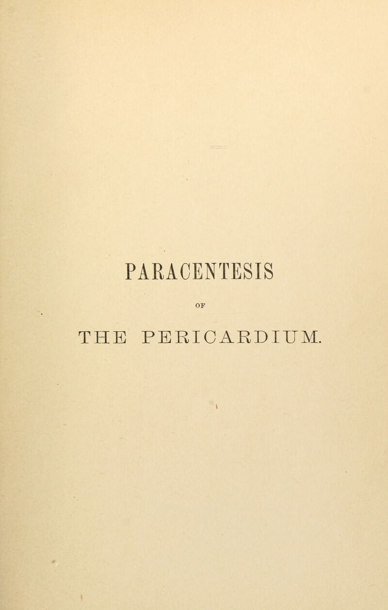 PARACENTESIS THE PERICARDIUM.